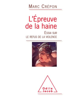 L'épreuve de la haine - essai sur le refus de la violence