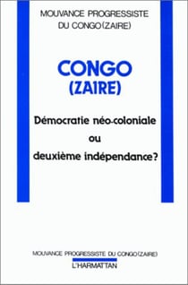 Congo (Zaïre) - démocratie néo-coloniale ou deuxième indépendance ?