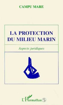 LA PROTECTION DU MILIEU MARIN : Aspects juridiques - CAMPU MARE
