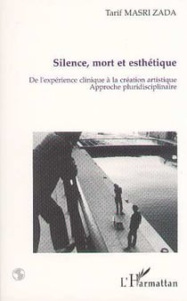 Silence, mort et esthetique - de l'experience clinique a la creation artistique. - approche pluridis