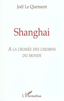 Shanghai - a la croisee des chemins du monde