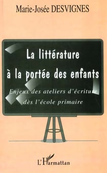 LA LITTERATURE A LA PORTEE DES ENFANTS : Enjeux des ateliers d'écriture dès l'école primaire
