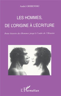 LES HOMMES DE L'ORIGINE À L'ÉCRITURE