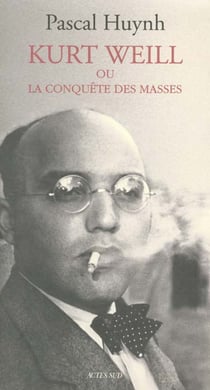 Kurt Weill ou la conquête des masses