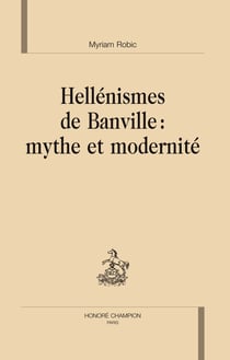 Hellénismes de banville : mythe et modernité