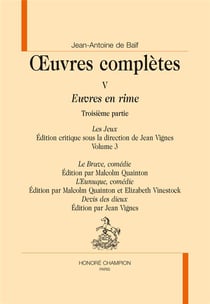 Oeuvres complètes Tome 5 - euvres en rime - 3e partie : les jeux, volume 3 - le brave - l'eunuque - devis des dieux