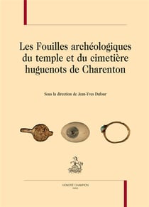 Les fouilles archéologiques du temple et du cimetière huguenots de Charenton