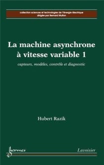 La machine asynchrone à vitesse variable 1 : capteurs, modèles, contrôle et diagnostic