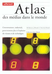 Atlas des médias dans la monde - consommateurs, industriels, gouvernements face à l'explosion des réseaux et des technologies