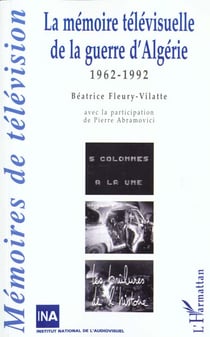 LA MÉMOIRE TÉLÉVISUELLLE DE LA GUERRE D'ALGÉRIE : 1962-1992