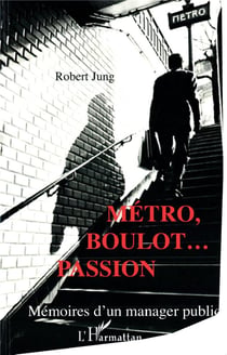 Métro, boulot... Passion : Mémoires d'un manager public
