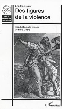 Des figures de la violence : Introduction à la pensée de René Girard