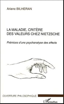 La maladie, critère des valeurs chez Nietzsche : Prémices d'une psychanalyse des affects