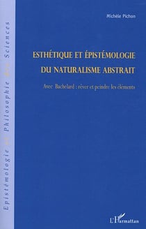 Esthétique et épistémologie du naturalisme abstrait : Avec Bachelard: rêver et peindre les éléments