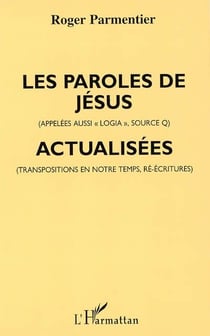 Les paroles de Jésus (appelées aussi «logia», source Q), actualisées (transpositions en notre temps, ré-écritures)