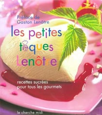Les petites toques Lenôtre - recettes sucrées pour tous les gourmets