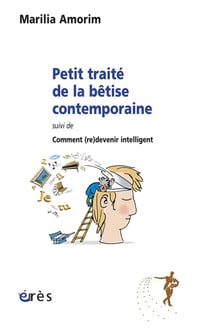 Petit traite de la bêtise contemporaine - comment(re)devenir intelligent