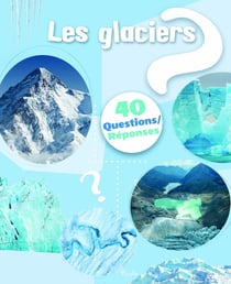 40 questions/réponses : Les glaciers