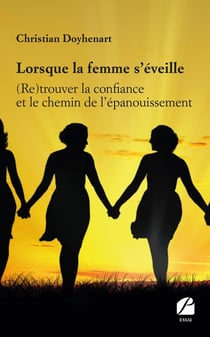 Lorsque la femme s'éveille : (Re)trouver la confiance et le chemin de l'épanouissement
