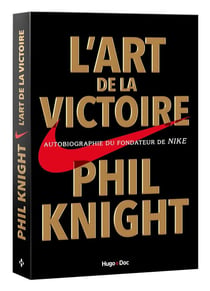 L'art de la victoire - autobiographie du fondateur de Nike