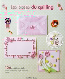 Les bases du quilling - 106 modèles inédits - cartes, accessoires, objets miniatures, bijoux