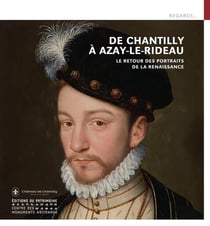 De Chantilly à Azay-Le-Rideau, le retour des portraits de la Renaissance