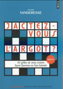 Jactez-vous l'argot ? 45 grilles de mots-croisés façon Queneau ou San-Antonio