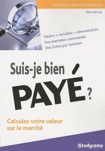 Suis-je bien payé ? : Calculez votre valeur sur le marché