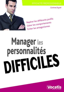 Efficacité professionnelle : manager les personnalités difficiles