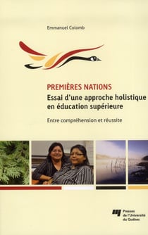 Premières nations - essai d'une approche holistique en éducation supérieure - entre compréhension et réussite