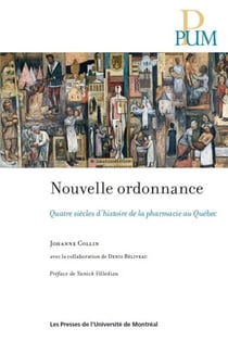 Nouvelle ordonnance - quatre siecles d'histoire de la pharmacie au quebec
