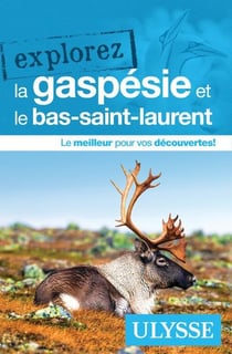 Explorez : La Gaspésie et le Bas-Saint-Laurent (édition 2025)