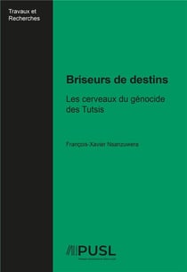 Briseurs de destins : Les cerveaux du génocide des Tutsis
