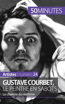 Gustave Courbet, le peintre en sabots : le chantre du réalisme