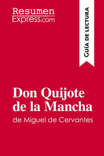 Don Quijote de la Mancha de Miguel de Cervantes (GuÃ­a de lectura) : Resumen y anÃ¡lisis completo