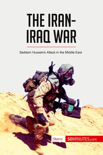 The Iran-Iraq War : Saddam Hussein's Attack in the Middle East