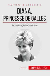 Diana, princesse de Galles - le destin tragique d'une icône