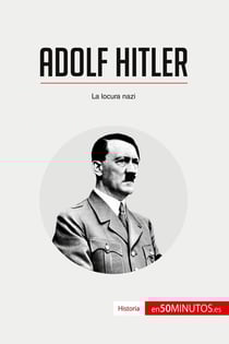 Adolf Hitler : la locura nazi