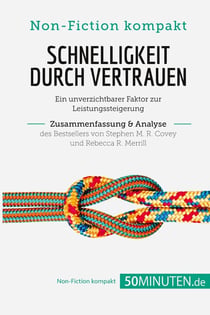 Schnelligkeit durch Vertrauen. Zusammenfassung & Analyse des Bestsellers von Stephen M. R. Covey und Rebecca R. Merrill : Ein unverzichtbarer Faktor zur Leistungssteigerung