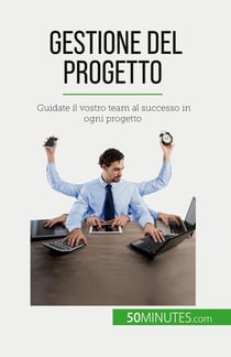 Gestione del progetto : Guidate il vostro team al successo in ogni progetto
