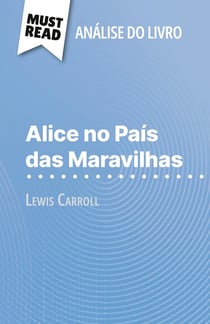 Alice no Pais das Maravilhas de Lewis Carroll (Analise do livro) : Analise completa e resumo pormenorizado do trabalho