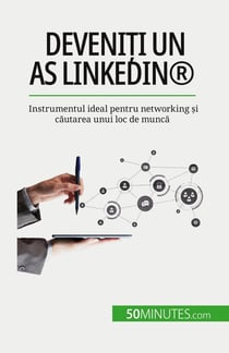 Deveniti un as LinkedIn® : Instrumentul ideal pentru networking si cautarea unui loc de munca