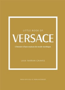 Little book of Versace : L'histoire d'une maison de mode mythique