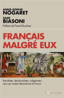 Français malgré eux - racialistes, décolonialistes, indigénistes : ceux qui veulent déconstruire la France
