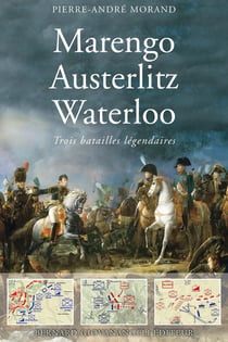 Marengo, Austerlitz, Waterloo : trois grandes batailles légendaires