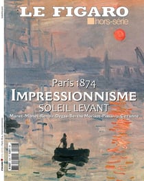 Paris 1874 : Impressionnisme, soleil levant : Manet-Monet-Renoir-Degas-Berthe Morisot-Pissarro-Cézanne