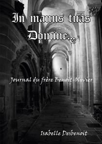 In manus tuas Domine - Journal du frère Benoit-Olivier