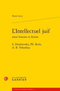 L'intellectuel juif entre histoire et fiction - S. Doubrovsky, Ph. Roth, A. b. Yehoshua