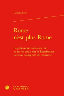 Rome n'est plus Rome : la polémique anti-italienne et autres essais sur la Renaissance - la dignité de l'homme