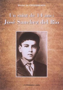 Un saint de 14 ans : jose sanchez del rio